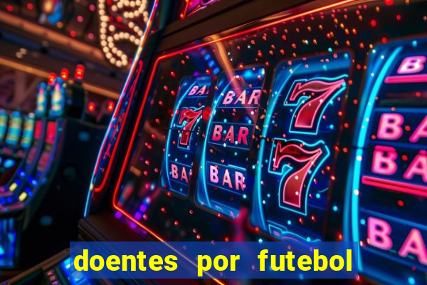 doentes por futebol guia de jogos